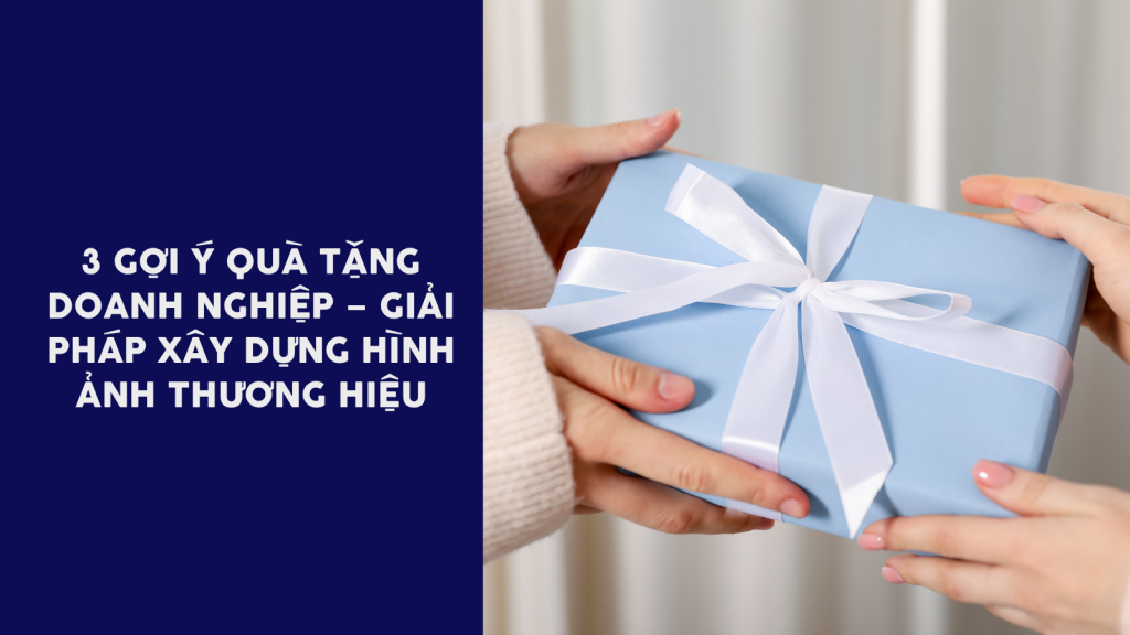 Hình ảnh về gợi ý 3 món quà tặng ý nghĩa cho doanh nghiệp