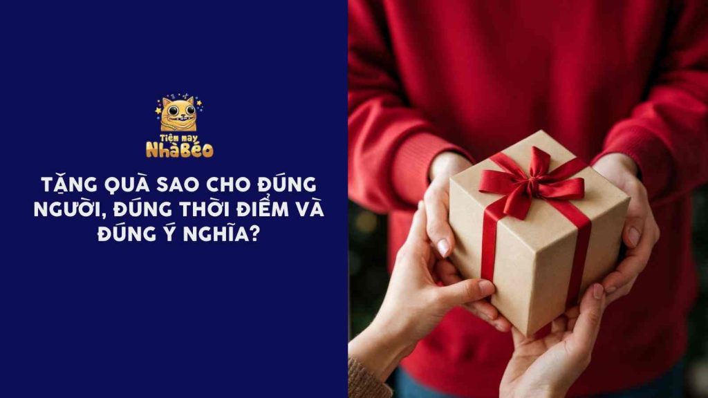 Tặng Quà Đúng Người, Đúng Thời Điểm Và Đúng Ý Nghĩa?